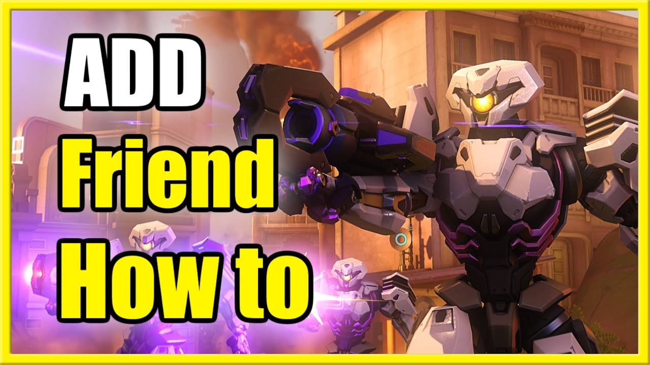 How to add a friend on overwatch: The complete guide for all players!