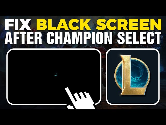 LOL Black Screen After Champion Select? Quick Fixes!