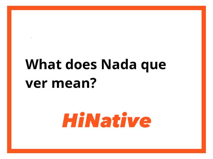 Nada Ver Meaning Explained (Simple Guide to This Slang)
