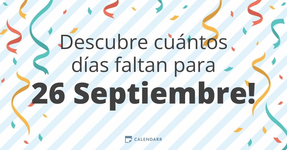 Get Ready for September 26: cuantos dias faltan until then?
