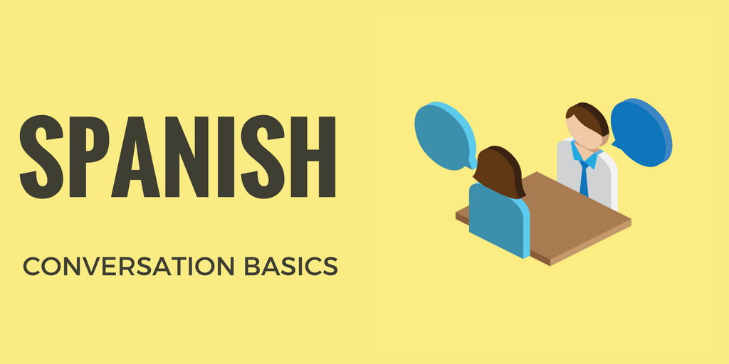 What are the basics for dealing in Spanish daily? (Simple tips for everyday conversations easily)