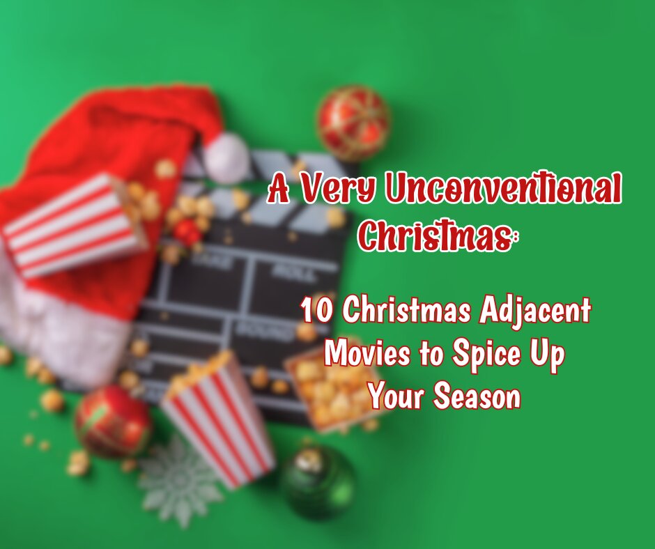 Why Choose Christmas Adjacent Films Over Traditional Ones? They Offer Unique Stories Set Near the Holidays.