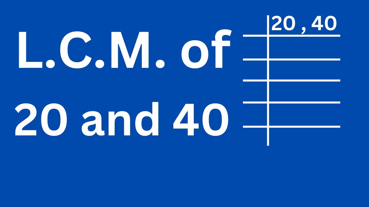 Whats the LCM of 20 & 40? Get your answer here!