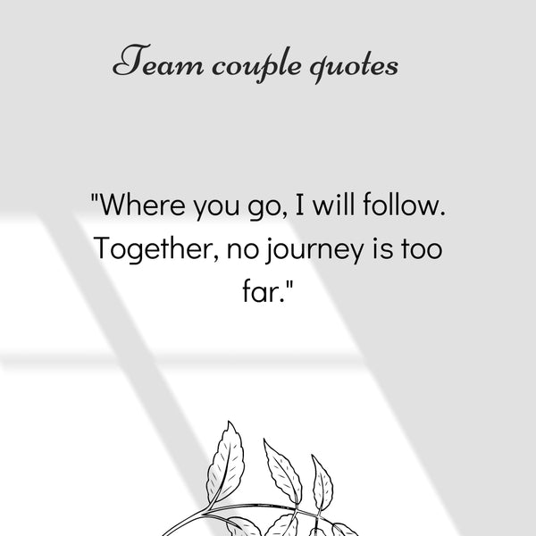 Looking for great were a team love quotes? (These sayings will truly capture your partnership feelings today)