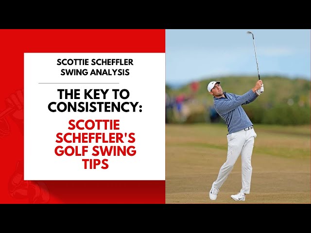 Scottie Scheffler full swing analysis what makes him so consistent